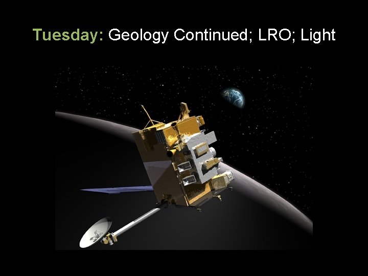 Tuesday: Geology Continued; LRO; Light 