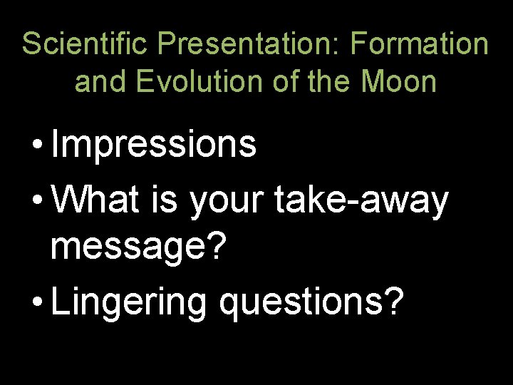 Scientific Presentation: Formation and Evolution of the Moon • Impressions • What is your