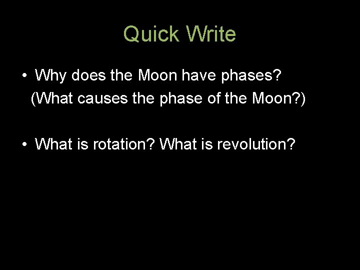 Quick Write • Why does the Moon have phases? (What causes the phase of