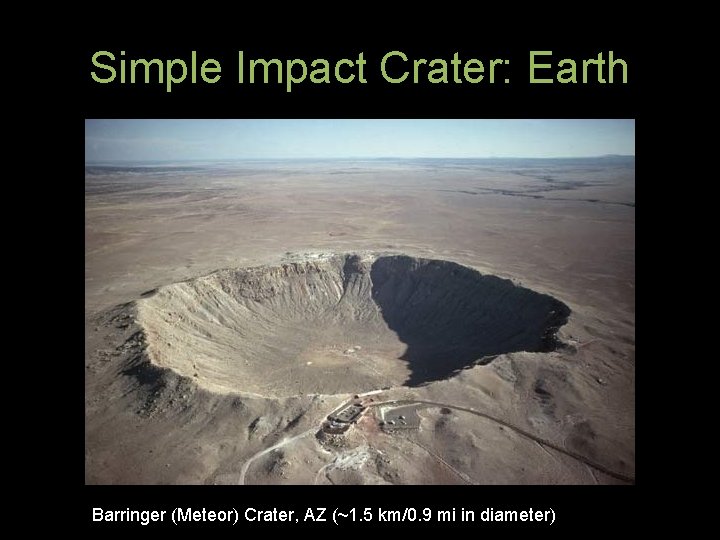 Simple Impact Crater: Earth Barringer (Meteor) Crater, AZ (~1. 5 km/0. 9 mi in