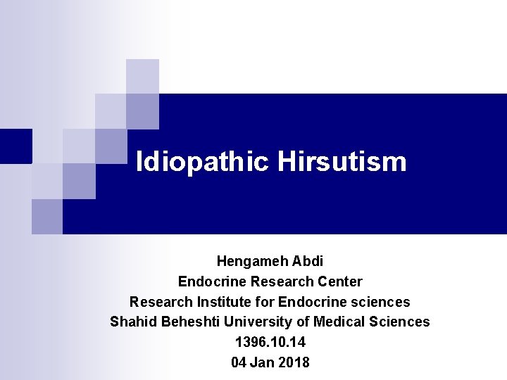 Idiopathic Hirsutism Hengameh Abdi Endocrine Research Center Research Institute for Endocrine sciences Shahid Beheshti