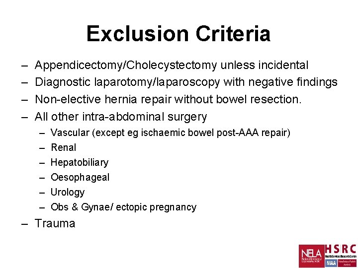 Exclusion Criteria – – Appendicectomy/Cholecystectomy unless incidental Diagnostic laparotomy/laparoscopy with negative findings Non-elective hernia Exclusion Criteria – – Appendicectomy/Cholecystectomy unless incidental Diagnostic laparotomy/laparoscopy with negative findings Non-elective hernia