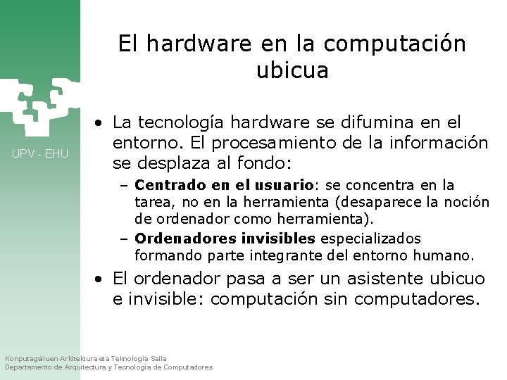 El hardware en la computación ubicua UPV - EHU • La tecnología hardware se