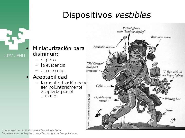 Dispositivos vestibles • Miniaturización para disminuir: UPV - EHU – el peso – la
