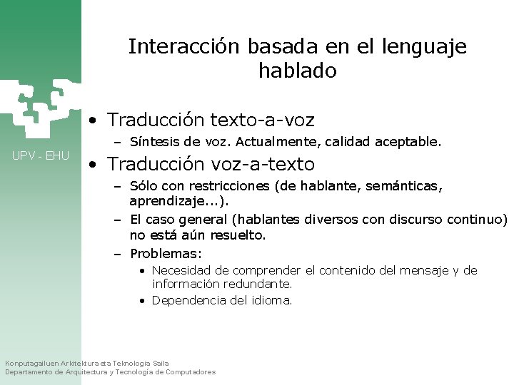 Interacción basada en el lenguaje hablado • Traducción texto-a-voz – Síntesis de voz. Actualmente,