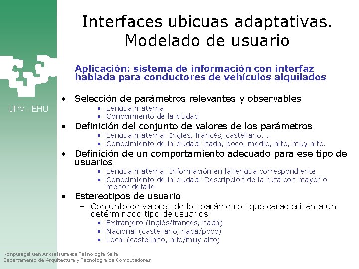 Interfaces ubicuas adaptativas. Modelado de usuario Aplicación: sistema de información con interfaz hablada para