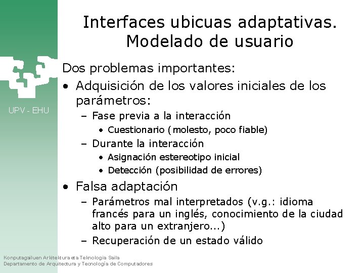 Interfaces ubicuas adaptativas. Modelado de usuario UPV - EHU Dos problemas importantes: • Adquisición