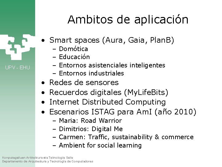Ambitos de aplicación • Smart spaces (Aura, Gaia, Plan. B) – – UPV -