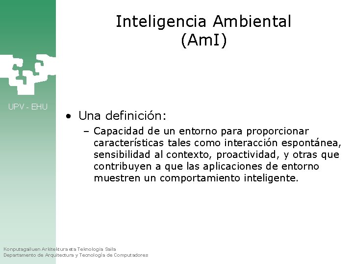 Inteligencia Ambiental (Am. I) UPV - EHU • Una definición: – Capacidad de un