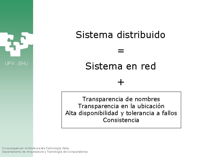 Sistema distribuido = UPV - EHU Sistema en red + Transparencia de nombres Transparencia