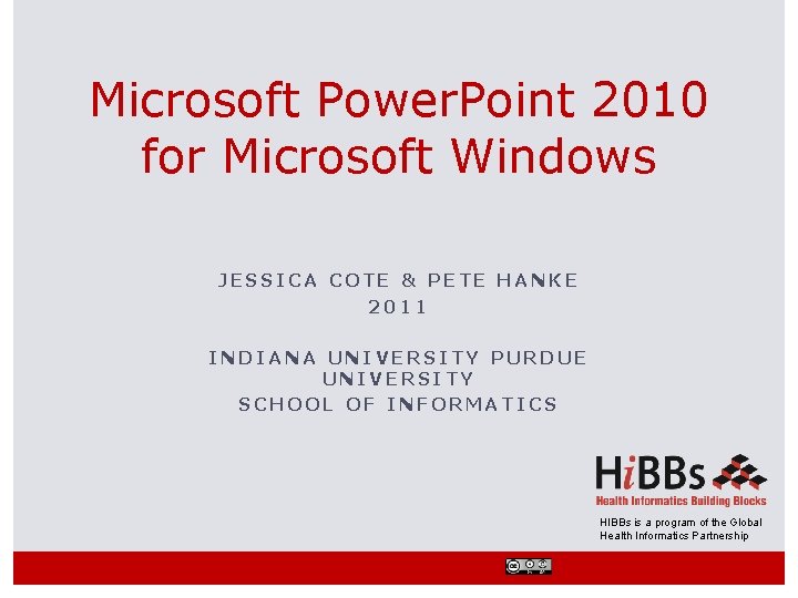 Microsoft Power. Point 2010 for Microsoft Windows JESSICA COTE & PETE HANKE 2011 INDIANA