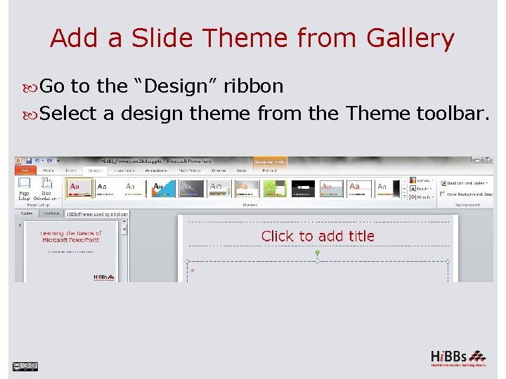 Add a Slide Theme from Gallery Go to the “Design” ribbon Select a design