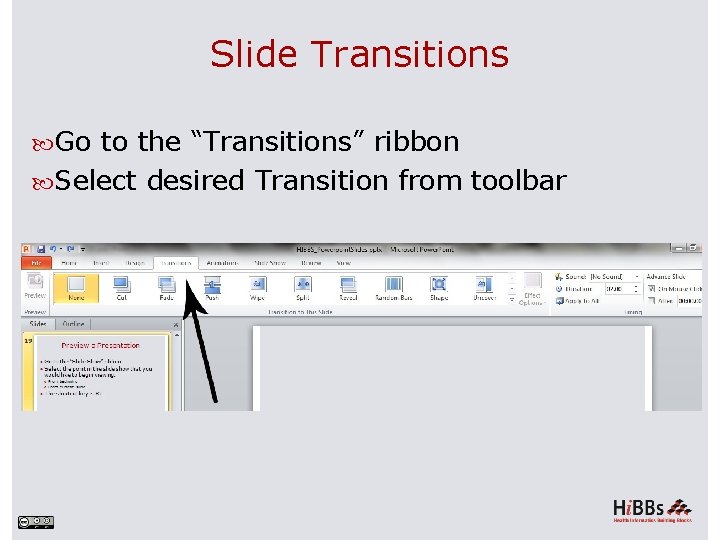 Slide Transitions Go to the “Transitions” ribbon Select desired Transition from toolbar 