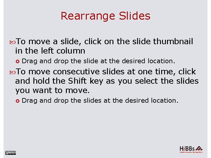 Rearrange Slides To move a slide, click on the slide thumbnail in the left