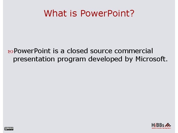 What is Power. Point? Power. Point is a closed source commercial presentation program developed