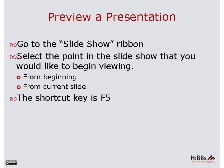 Preview a Presentation Go to the “Slide Show” ribbon Select the point in the