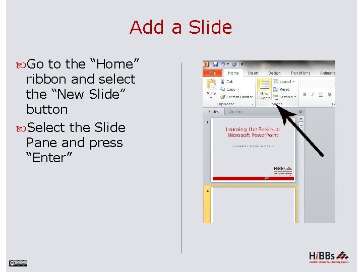 Add a Slide Go to the “Home” ribbon and select the “New Slide” button