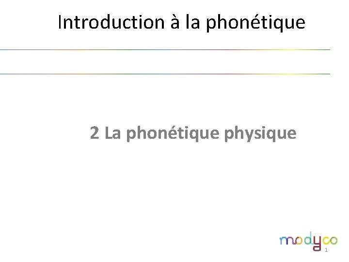 1. Introduction à la phonétique 1. 2 La phonétique physique 1 