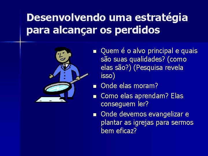 Desenvolvendo uma estratégia para alcançar os perdidos n n Quem é o alvo principal