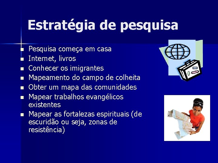 Estratégia de pesquisa n n n n Pesquisa começa em casa Internet, livros Conhecer