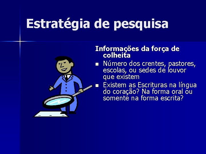Estratégia de pesquisa Informações da força de colheita n Número dos crentes, pastores, escolas,