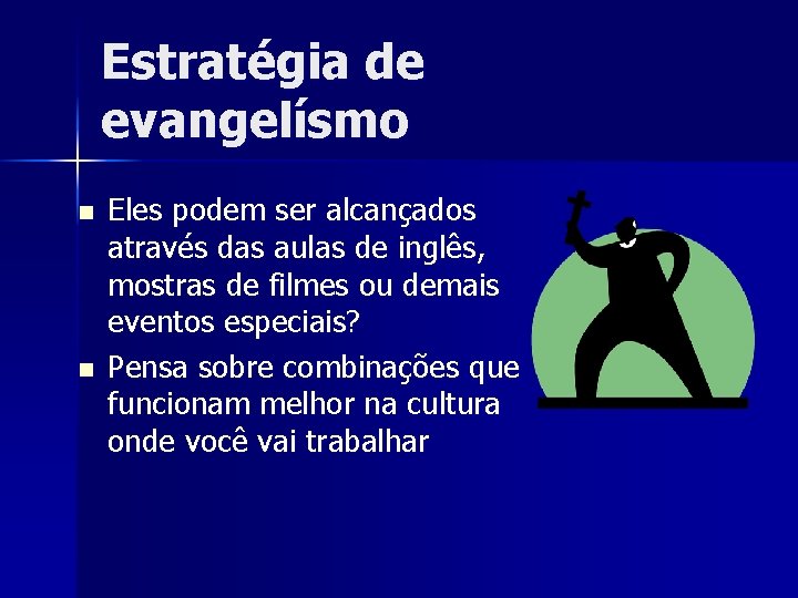 Estratégia de evangelísmo n n Eles podem ser alcançados através das aulas de inglês,