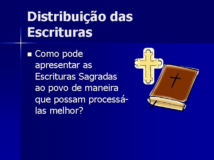 Distribuição das Escrituras n Como pode apresentar as Escrituras Sagradas ao povo de maneira