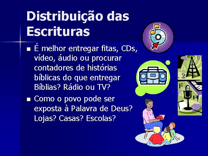 Distribuição das Escrituras n n É melhor entregar fitas, CDs, vídeo, áudio ou procurar