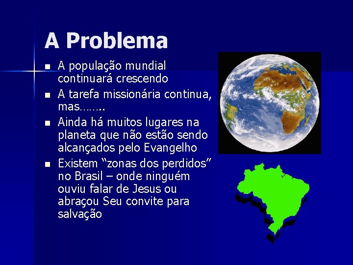 A Problema n n A população mundial continuará crescendo A tarefa missionária continua, mas…….