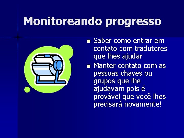 Monitoreando progresso n n Saber como entrar em contato com tradutores que lhes ajudar