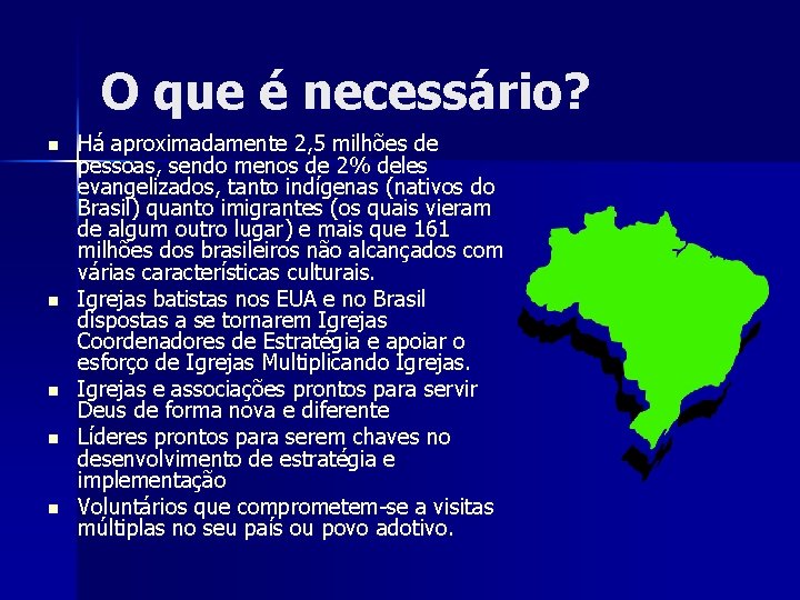 O que é necessário? n n n Há aproximadamente 2, 5 milhões de pessoas,