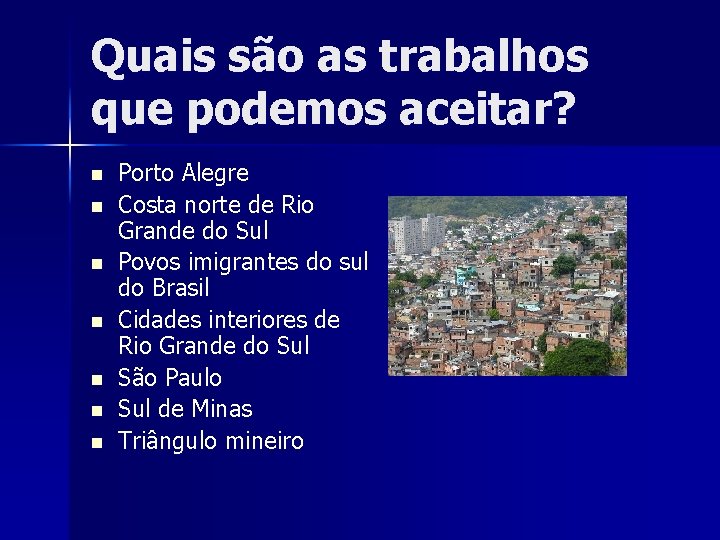 Quais são as trabalhos que podemos aceitar? n n n n Porto Alegre Costa