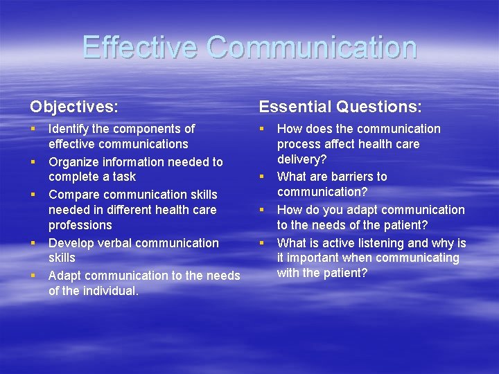 Effective Communication Objectives: Essential Questions: § § § Identify the components of effective communications