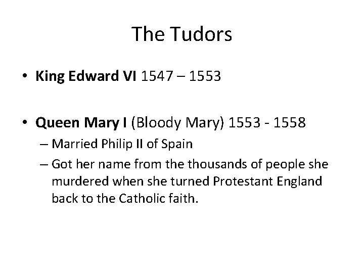 The Tudors • King Edward VI 1547 – 1553 • Queen Mary I (Bloody