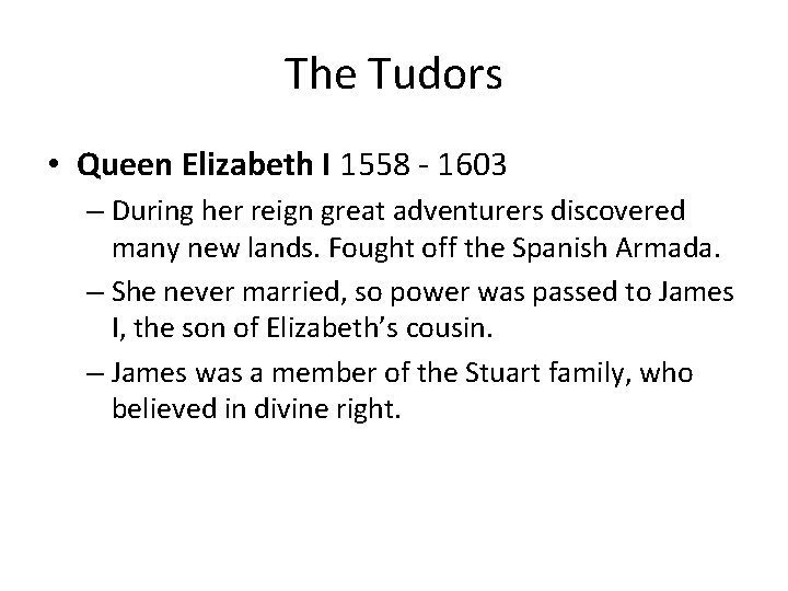The Tudors • Queen Elizabeth I 1558 - 1603 – During her reign great