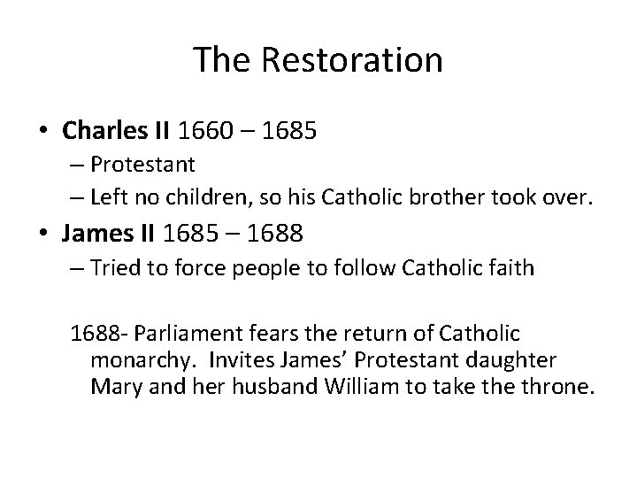 The Restoration • Charles II 1660 – 1685 – Protestant – Left no children,