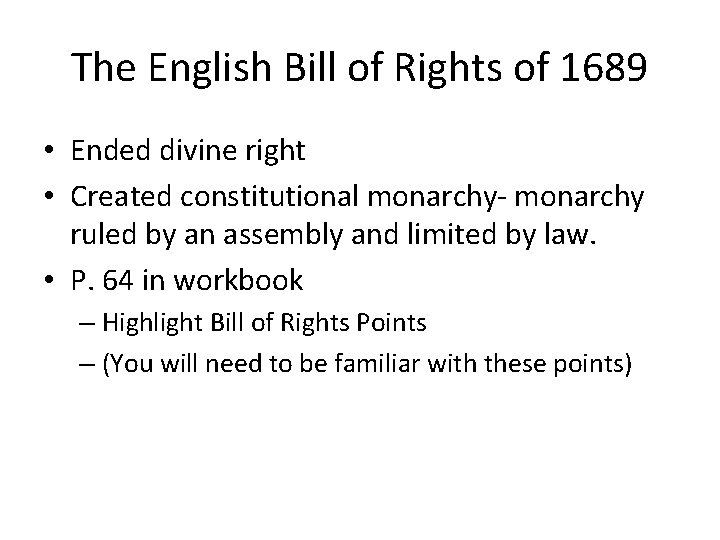 The English Bill of Rights of 1689 • Ended divine right • Created constitutional