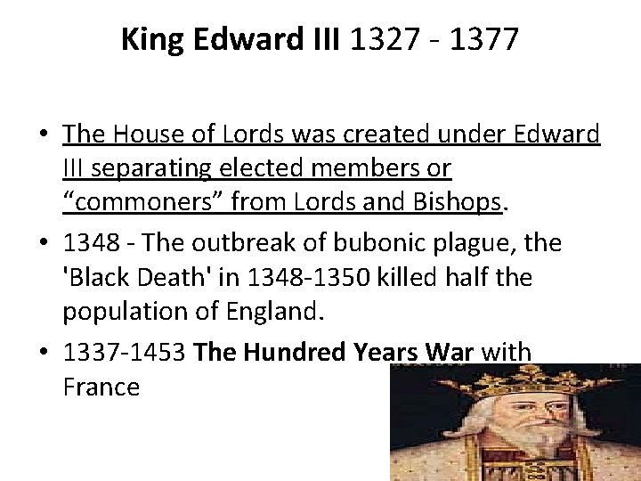 King Edward III 1327 - 1377 • The House of Lords was created under