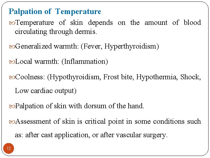 Palpation of Temperature of skin depends on the amount of blood circulating through dermis.