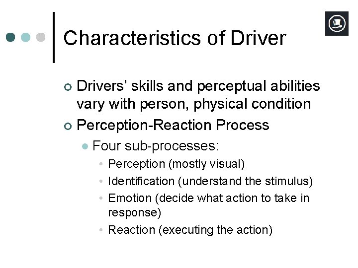 Characteristics of Drivers’ skills and perceptual abilities vary with person, physical condition ¢ Perception-Reaction Characteristics of Drivers’ skills and perceptual abilities vary with person, physical condition ¢ Perception-Reaction
