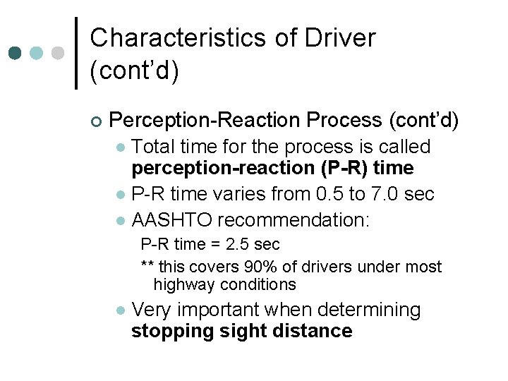 Characteristics of Driver (cont’d) ¢ Perception-Reaction Process (cont’d) Total time for the process is Characteristics of Driver (cont’d) ¢ Perception-Reaction Process (cont’d) Total time for the process is