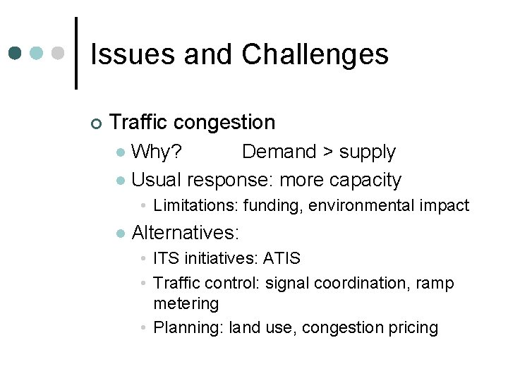 Issues and Challenges ¢ Traffic congestion Why? Demand > supply l Usual response: more Issues and Challenges ¢ Traffic congestion Why? Demand > supply l Usual response: more