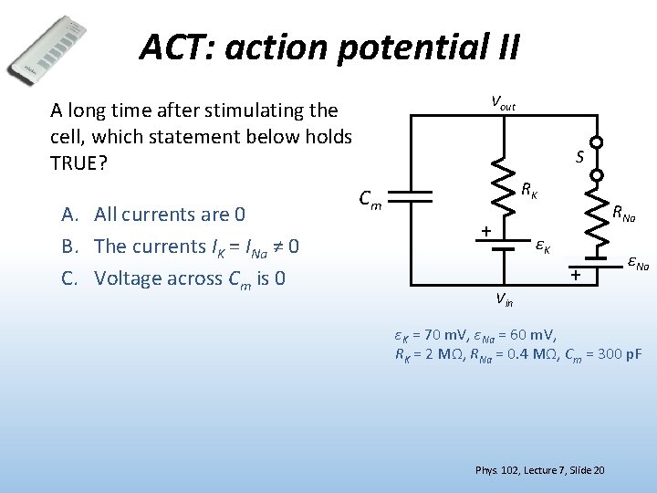 ACT: action potential II Vout A long time after stimulating the cell, which statement