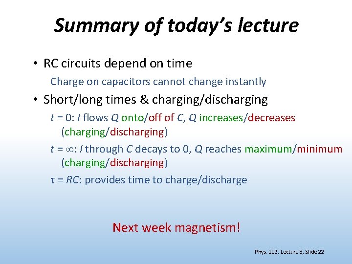 Summary of today’s lecture • RC circuits depend on time Charge on capacitors cannot