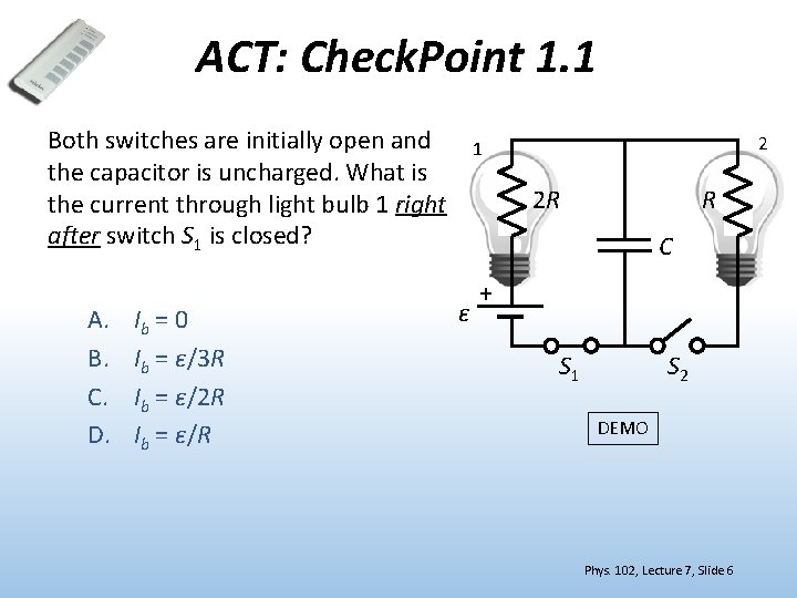 ACT: Check. Point 1. 1 Both switches are initially open and the capacitor is