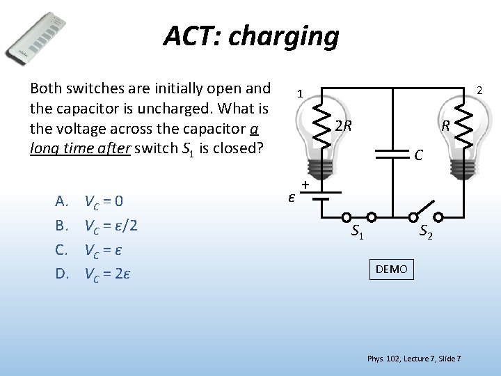 ACT: charging Both switches are initially open and the capacitor is uncharged. What is