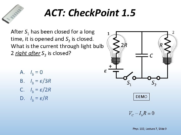 ACT: Check. Point 1. 5 After S 1 has been closed for a long