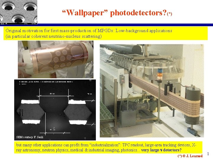 “Wallpaper” photodetectors? (*) Original motivation for first mass-production of MPGDs: Low-background applications (in particular