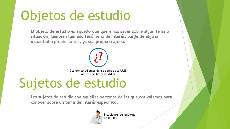 Objetos de estudio El objeto de estudio es aquello queremos saber sobre algún tema