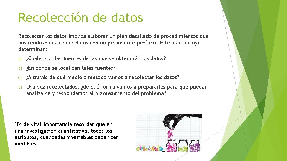 Recolección de datos Recolectar los datos implica elaborar un plan detallado de procedimientos que
